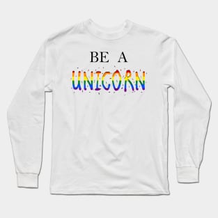 be a unicorn Long Sleeve T-Shirt